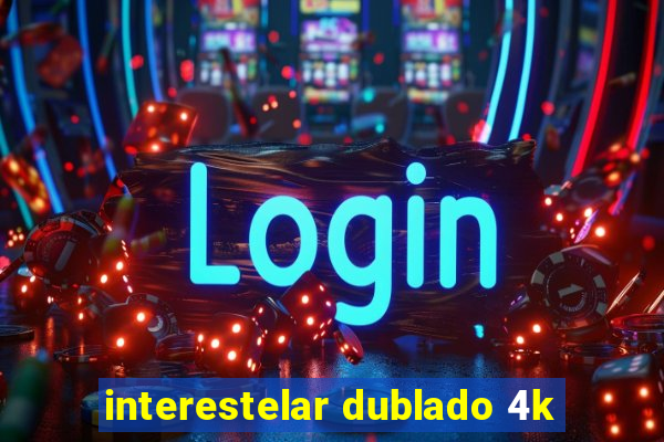 interestelar dublado 4k